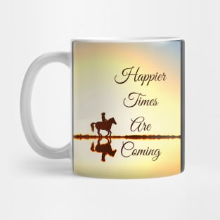 Happier Times Are Coming Mug